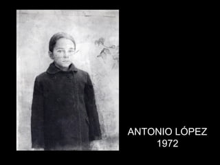 ANTONIO LÓPEZ 1972