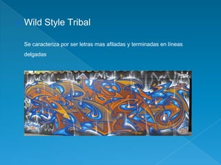    Wild Style Tribal

    Se caracteriza por ser letras mas afiladas y terminadas en líneas
    delgadas
 