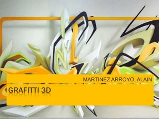 GRAFITTI 3D MARTINEZ ARROYO, ALAIN 