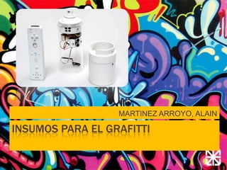 INSUMOS PARA EL GRAFITTI MARTINEZ ARROYO, ALAIN 
