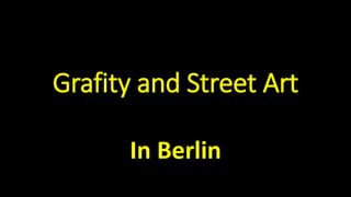 Grafity and Street Art
In Berlin
 