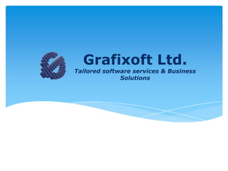 Grafixoft Ltd.

Tailored software services & Business
Solutions

 