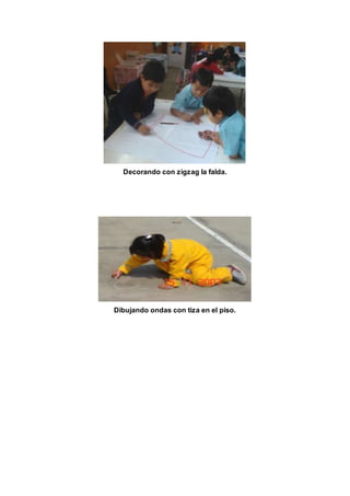 Decorando con zigzag la falda.
Dibujando ondas con tiza en el piso.
 