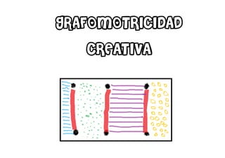 GRAFOMOTRICIDAD
CREATIVA