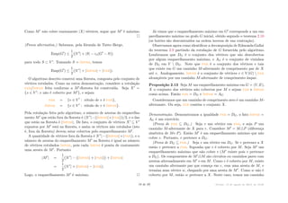 Como MÕ não cobre exatamente |X| vértices, segue que MÕ é máximo.
(Prova alternativa.) Sabemos, pela fórmula de Tutte–Berge,
Emp(GÕ
) Æ
1
2
!
|V Õ
| + |S| ≠ co(GÕ
≠ S)
"
para todo S µ V Õ. Tomando S = ímpar, temos
Emp(GÕ
) Æ
1
2
(|V Õ
| + |ímpar| ≠ |par|).
O algoritmo descrito constroi uma floresta, composta pelo conjunto de
vértices rotulados. Como na outra demonstração, considere a rotulação
par/ímpar feita conforme a MÕ-floresta foi construída. Seja XÕ =
{x œ V Õ: x não é coberto por MÕ}, e sejam
par = {v œ V Õ
: rótulo de v é par},
ímpar = {v œ V Õ
: rótulo de v é ímpar}.
Pela rotulação feita pelo algoritmo, o número de arestas do emparelha-
mento MÕ que estão fora da floresta é (|V Õ|≠(|ímpar|+|par|))/2, e o das
que estão na floresta é |ímpar|. De fato, o conjunto de vértices XÕ ™ V Õ
expostos por MÕ está na floresta, e assim os vértices não rotulados (isto
é, fora da floresta) devem estar cobertos pelo emparelhamento MÕ.
A quantidade de vértices fora da floresta é |V Õ|≠(|ímpar|+|par|), e o
número de arestas do emparelhamento MÕ na floresta é igual ao número
de vértices rotulados ímpar, pois cada ímpar é ponta de exatamente
uma aresta de MÕ. Portanto
|MÕ
| =
1
2
!
|V Õ
| ≠ (|ímpar| + |par|)
"
+ |ímpar|
=
1
2
(|V Õ
| + |ímpar| ≠ |par|).
Logo, o emparelhamento MÕ é máximo.
Já vimos que o emparelhamento máximo em GÕ corresponde a um em-
parelhamento máximo no grafo G inicial, obtido segundo o teorema 2.10
(os botões são descontraídos na ordem inversa de sua contração).
Observamos agora como identificar a decomposição de Edmonds-Gallai
do teorema 2.9 partindo da rotulação de G fornecida pelo algoritmo.
Lembramos que DG é o conjunto dos vértices que são descobertos
por algum emparelhamento máximo, e AG é o conjunto de vizinhos
de DG em V  DG. Note que par é o conjunto dos vértices v tais
que existe em G um caminho M-alternante de comprimento par de X
até v. Analogamente, ímpar é o conjunto de vértices v œ V (G)  par
alcançáveis por um caminho M-alternante de comprimento ímpar.
Proposição 2.13 Seja M um emparelhamento máximo em G = (V, E),
X o conjunto dos vértices não cobertos por M e sejam par e ímpar
como acima. Então par = DG e ímpar = AG.
Consideramos que um caminho de comprimento zero é um caminho M-
alternante. Ou seja, par contém o conjunto X.
Demonstração. Demonstramos a igualdade par = DG, o fato ímpar =
AG é um exercício.
(Prova de par ™ DG.) Seja v um vértice em par, e seja P um
caminho M-alternante de X para v. Considere MÕ = M—P (diferença
simétrica de Me P). Então MÕ é um emparelhamento máximo que não
cobre v. Portanto, v pertence a DG.
(Prova de DG ™ par.) Seja v um vértice em DG. Se v pertence a X
então v pertence a par. Suponha que v é coberto por M. Seja MÕ um
emparelhamento máximo que não cobre v (MÕ existe pois v pertence
a DG). Os componentes de MÕ—M são circuitos ou caminhos pares com
arestas alternadamente em MÕ e em M. Como v é coberto por M, existe
um caminho alternante par que começa em v, com uma aresta de M, e
termina num vértice w, chegando por uma aresta de MÕ. Como w não é
coberto por M, então w pertence a X. Neste caso, temos um caminho
18 de 89 Versão: 13 de agosto de 2015, às 16 08
 