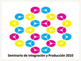 Seminario de Integración y Producción 2010 