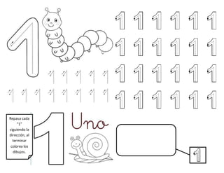 Repasa cada
“1”
siguiendo la
dirección, al
terminar
colorea los
dibujos.
 
