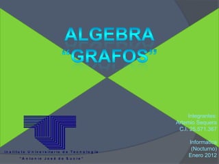 Integrantes:
Artemio Sequera
 C.I. 25.571.367

     Informatica
      (Nocturno)
     Enero 2012
 