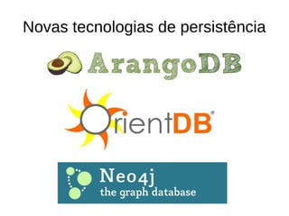 Novas tecnologias de persistência 
 