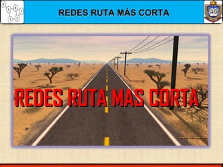 REDES RUTA MÁS CORTAREDES RUTA MÁS CORTA
REDES RUTA MAS CORTAREDES RUTA MAS CORTA
 