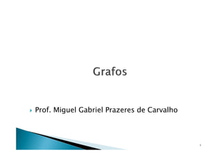 Prof. Miguel Gabriel Prazeres de Carvalho
1
 