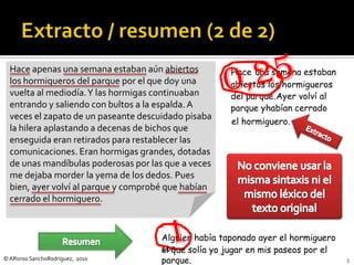 Hace apenas una semana estaban aún abiertos         Hace una semana estaban
  los hormigueros del parque por el que doy un...