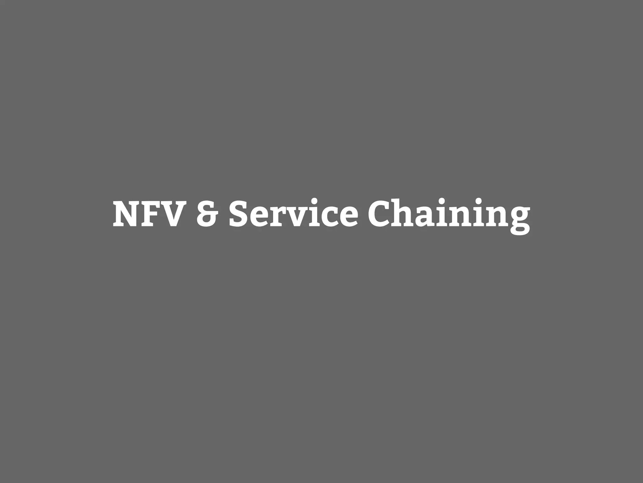 NFV & Service Chaining
 