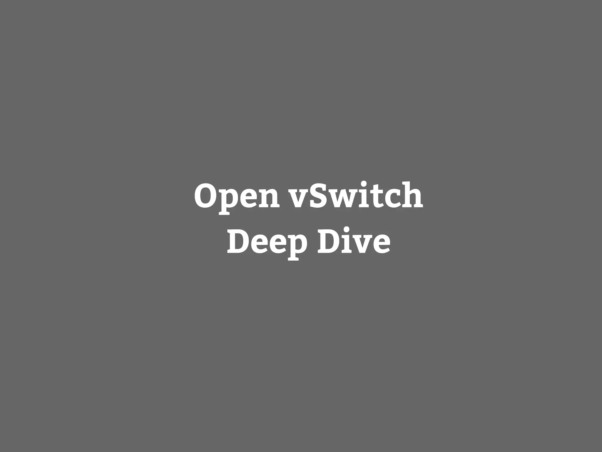 Open vSwitch
Deep Dive
 