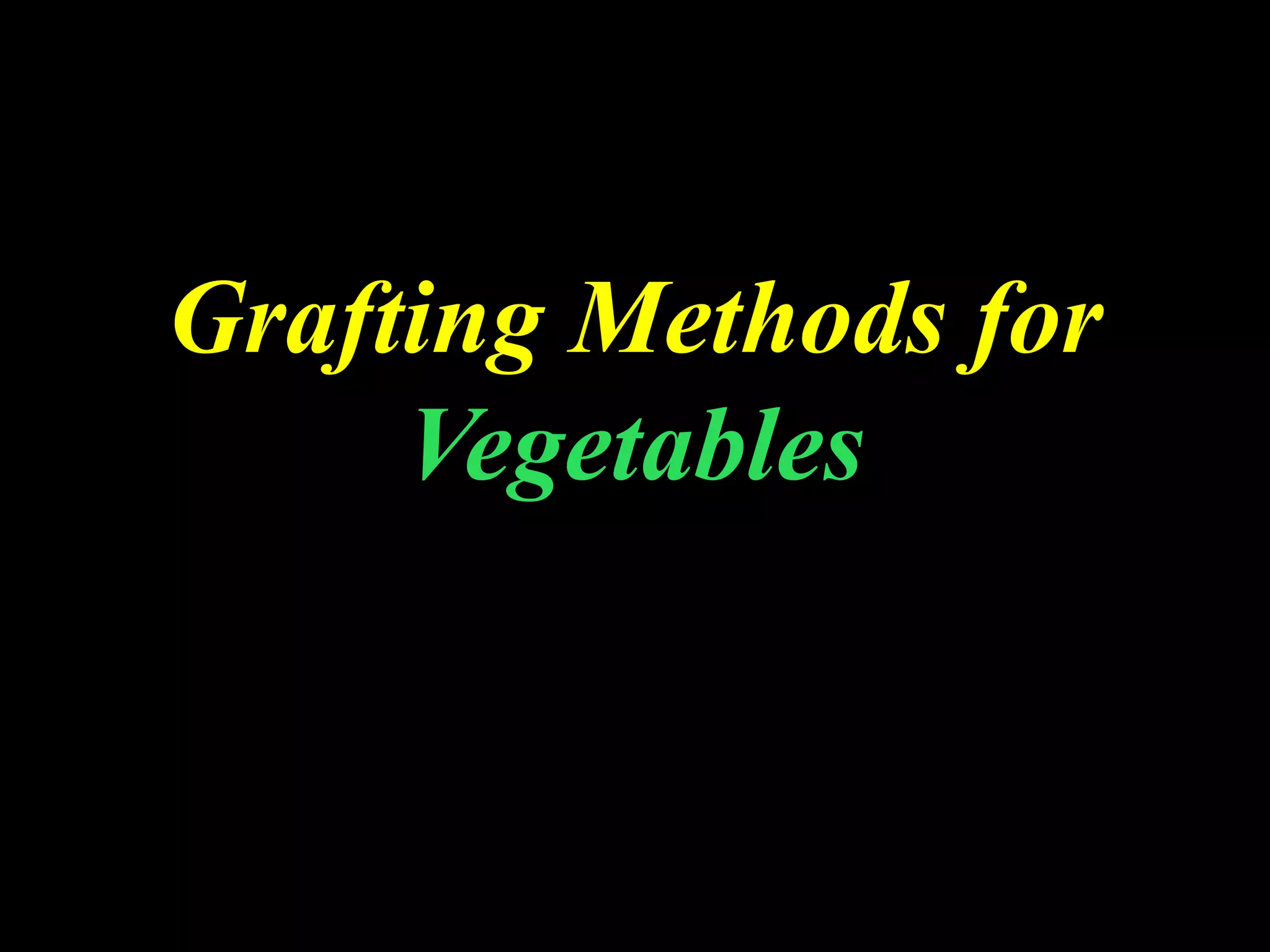 Grafting Methods for
Vegetables
 