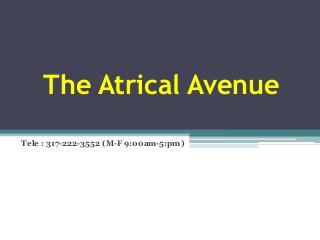 The Atrical Avenue
Tele : 317-222-3552 (M-F 9:00am-5:pm)
 