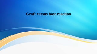 Graft versus host reaction
 