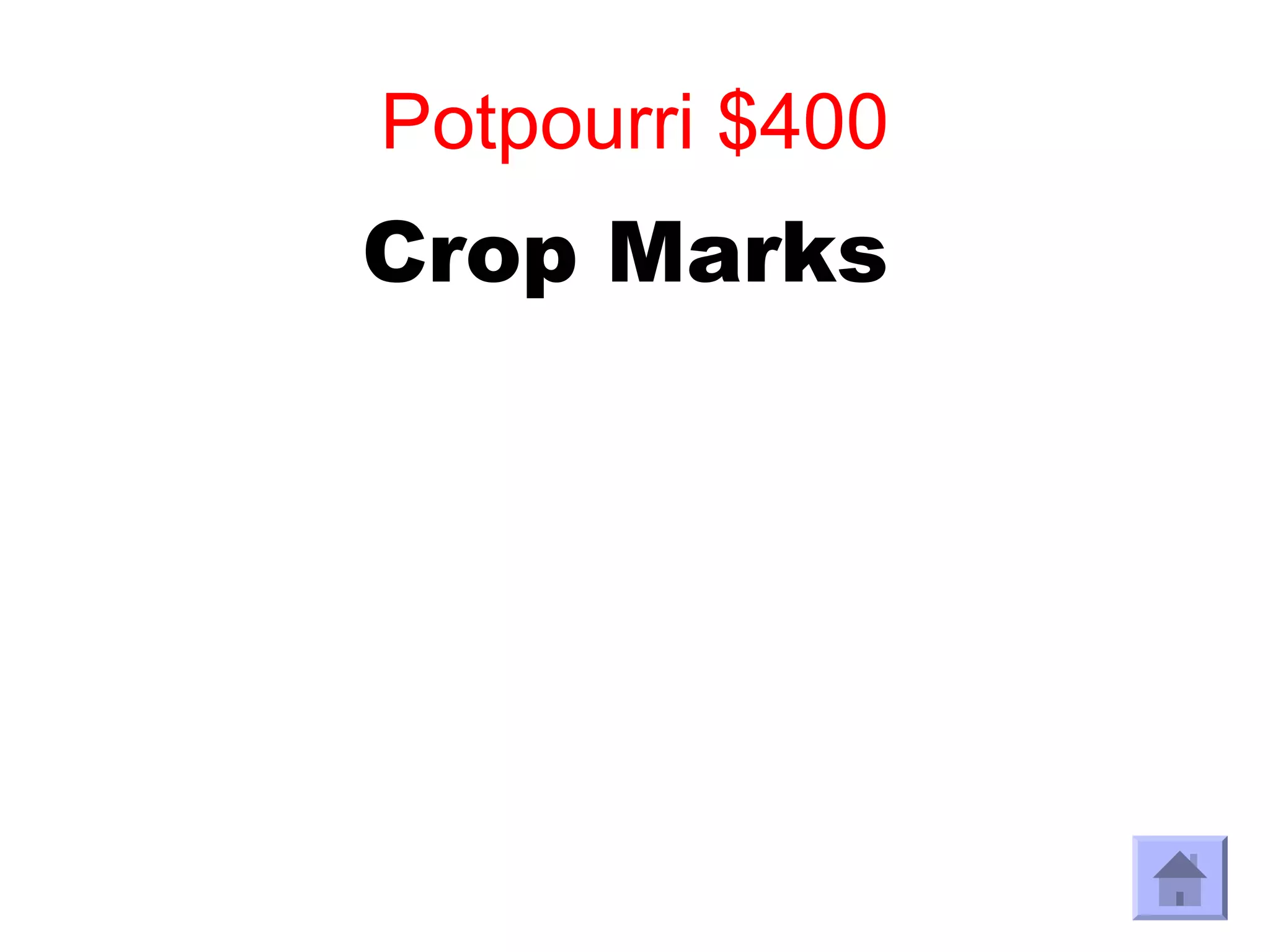Potpourri $400
Crop Marks
 