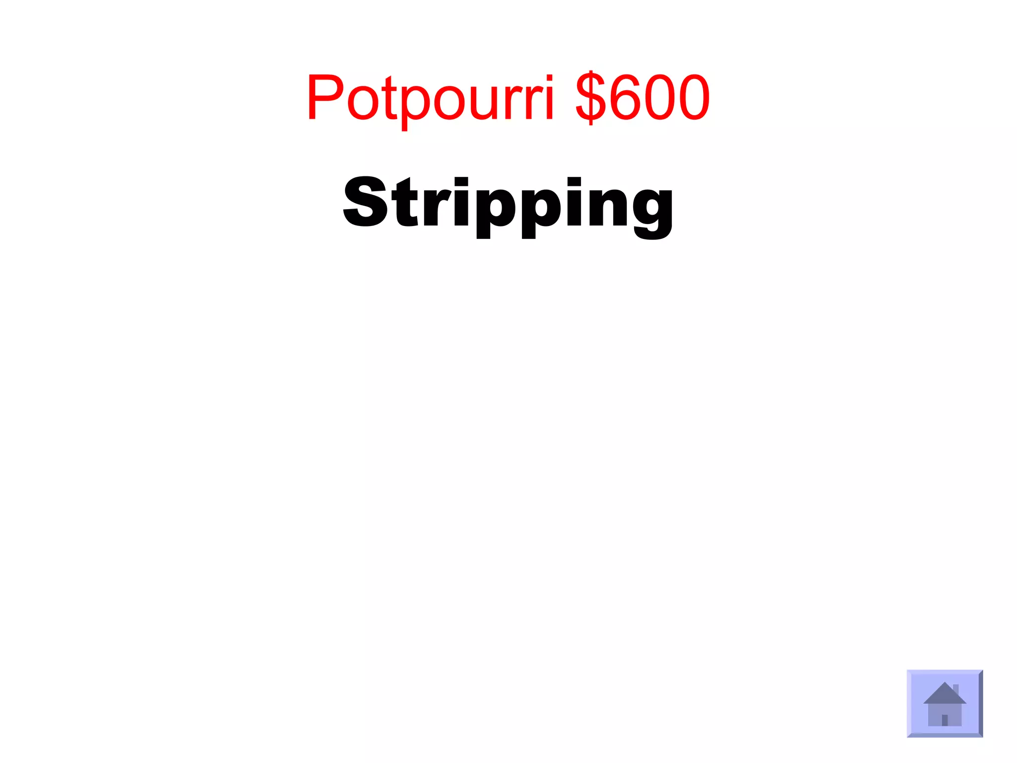Potpourri $600
 Stripping
 