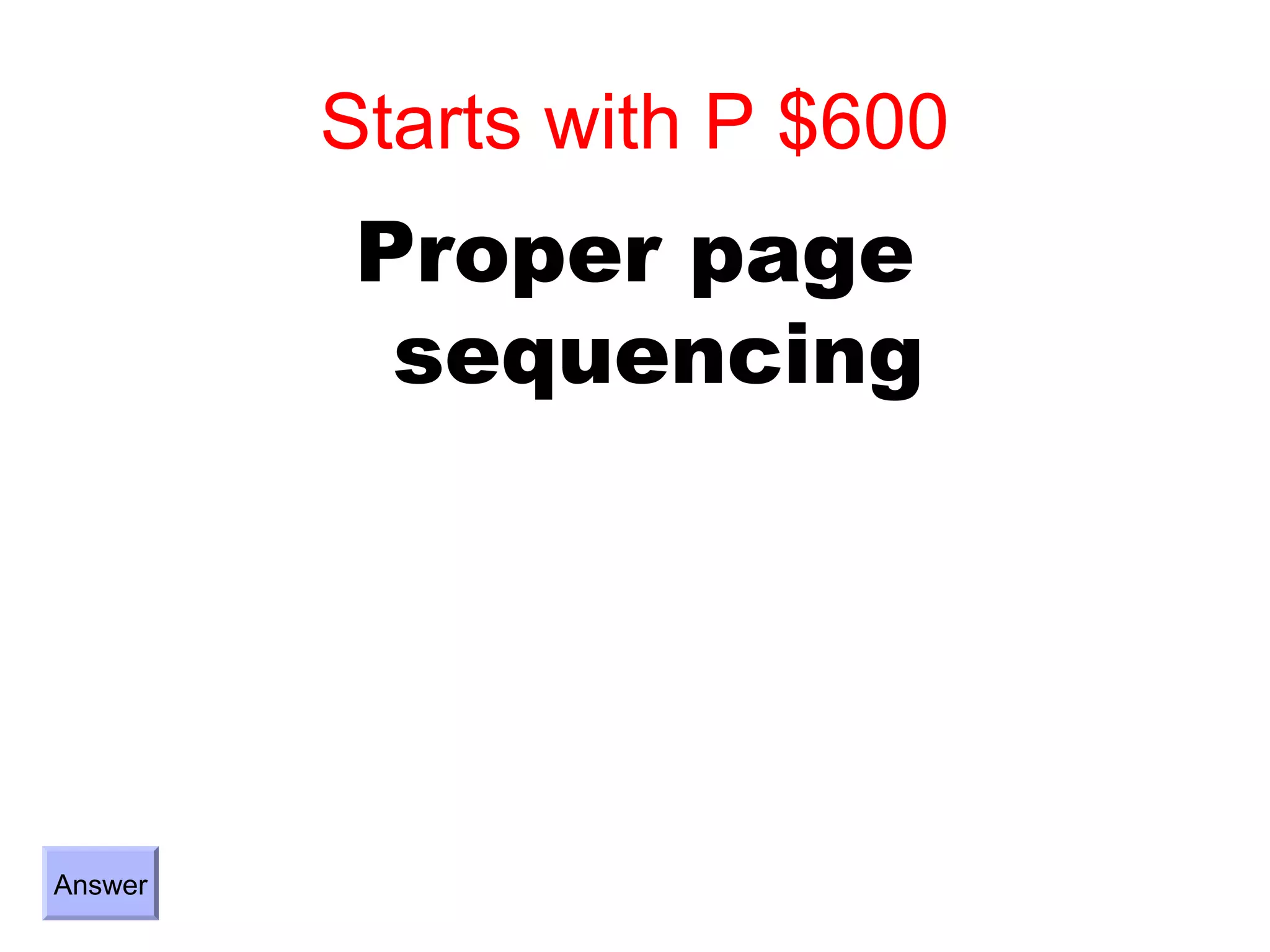 Starts with P $600
          Proper page
           sequencing




Answer
 