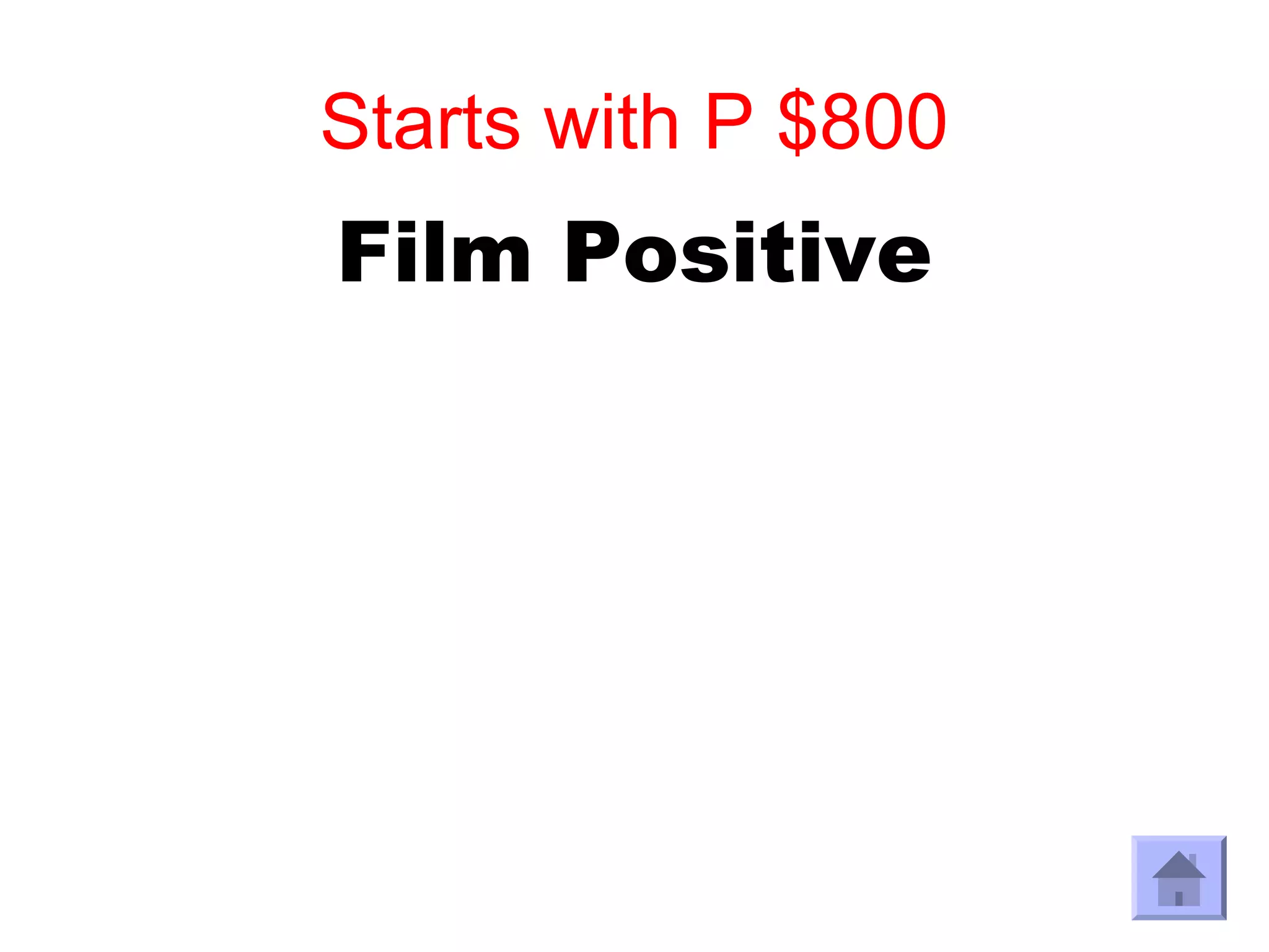 Starts with P $800
Film Positive
 