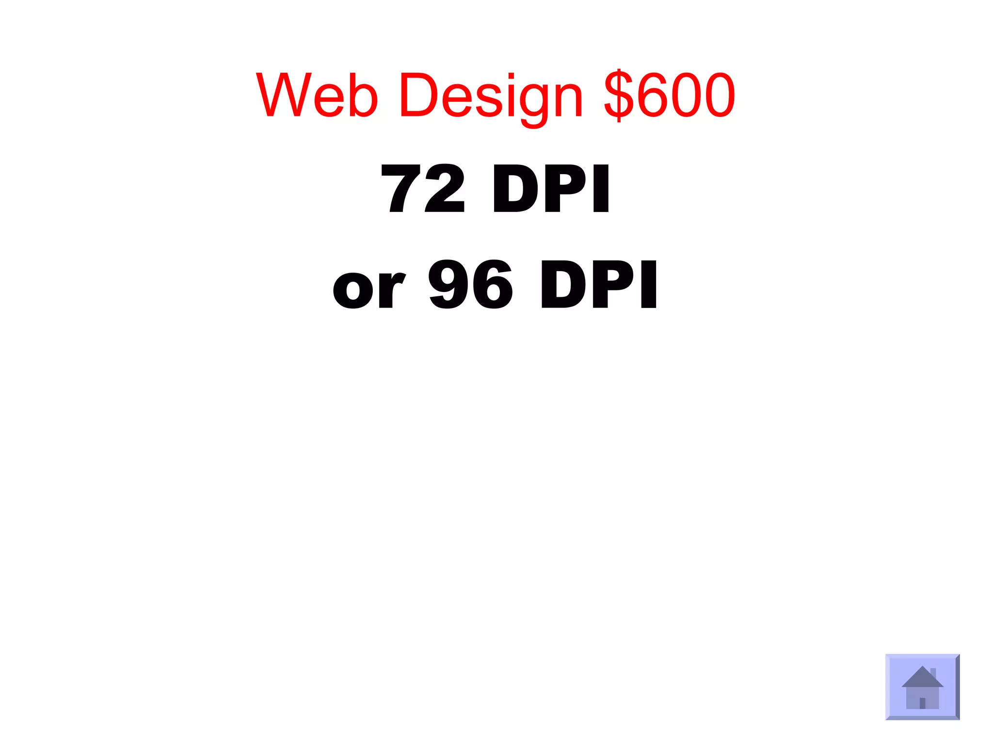 Web Design $600
   72 DPI
  or 96 DPI
 