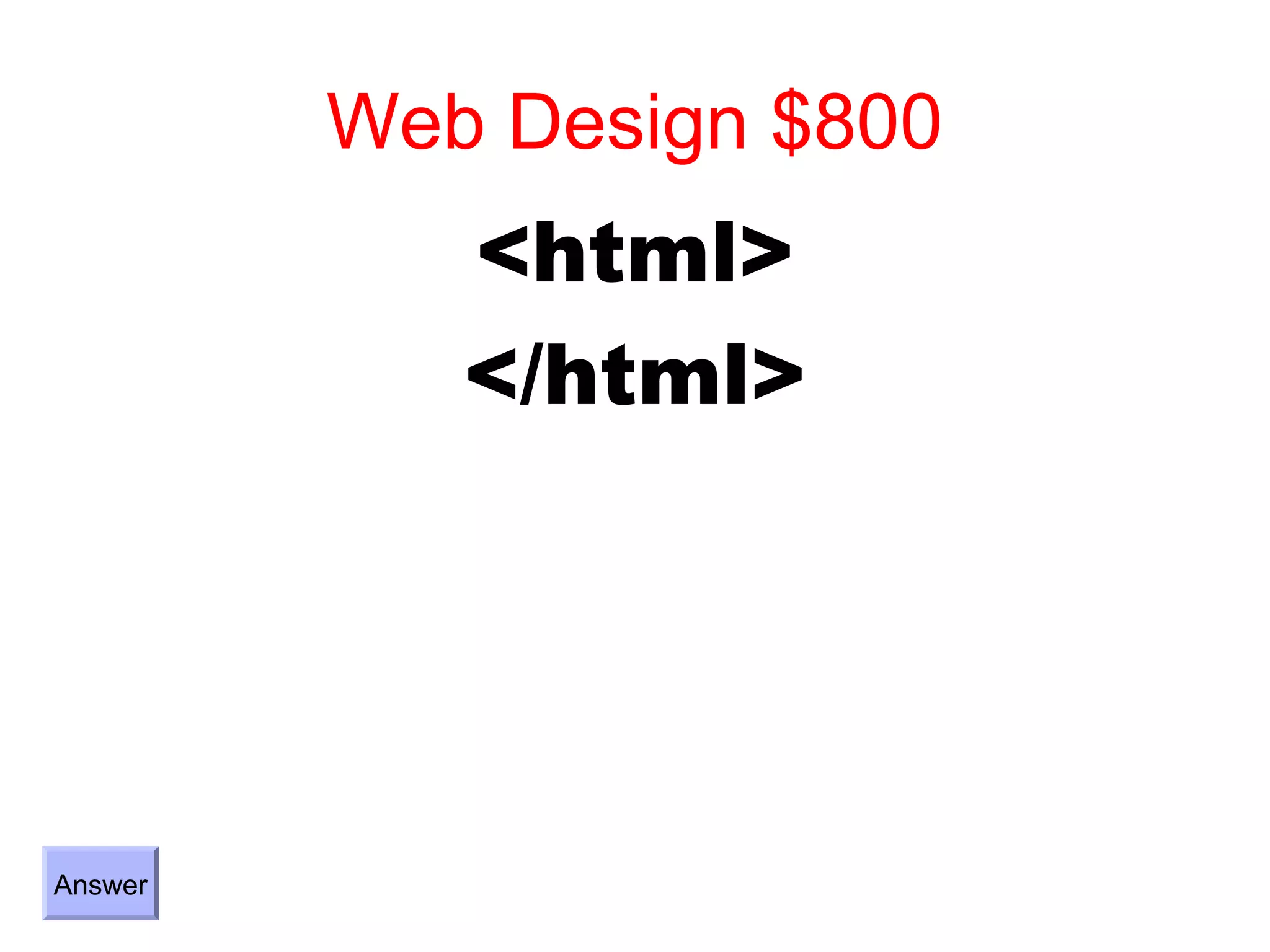 Web Design $800
            <html>
            </html>




Answer
 