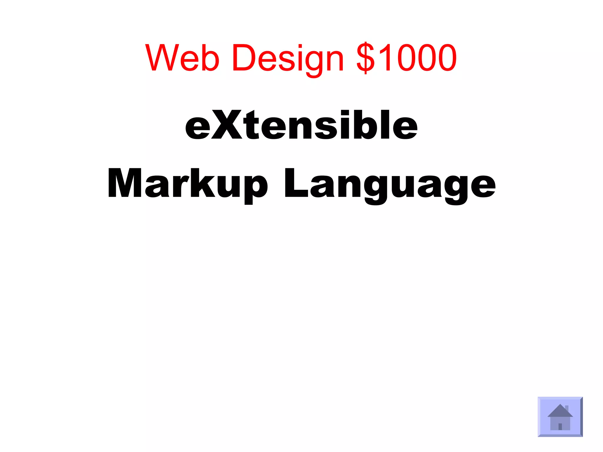 Web Design $1000
   eXtensible
Markup Language
 