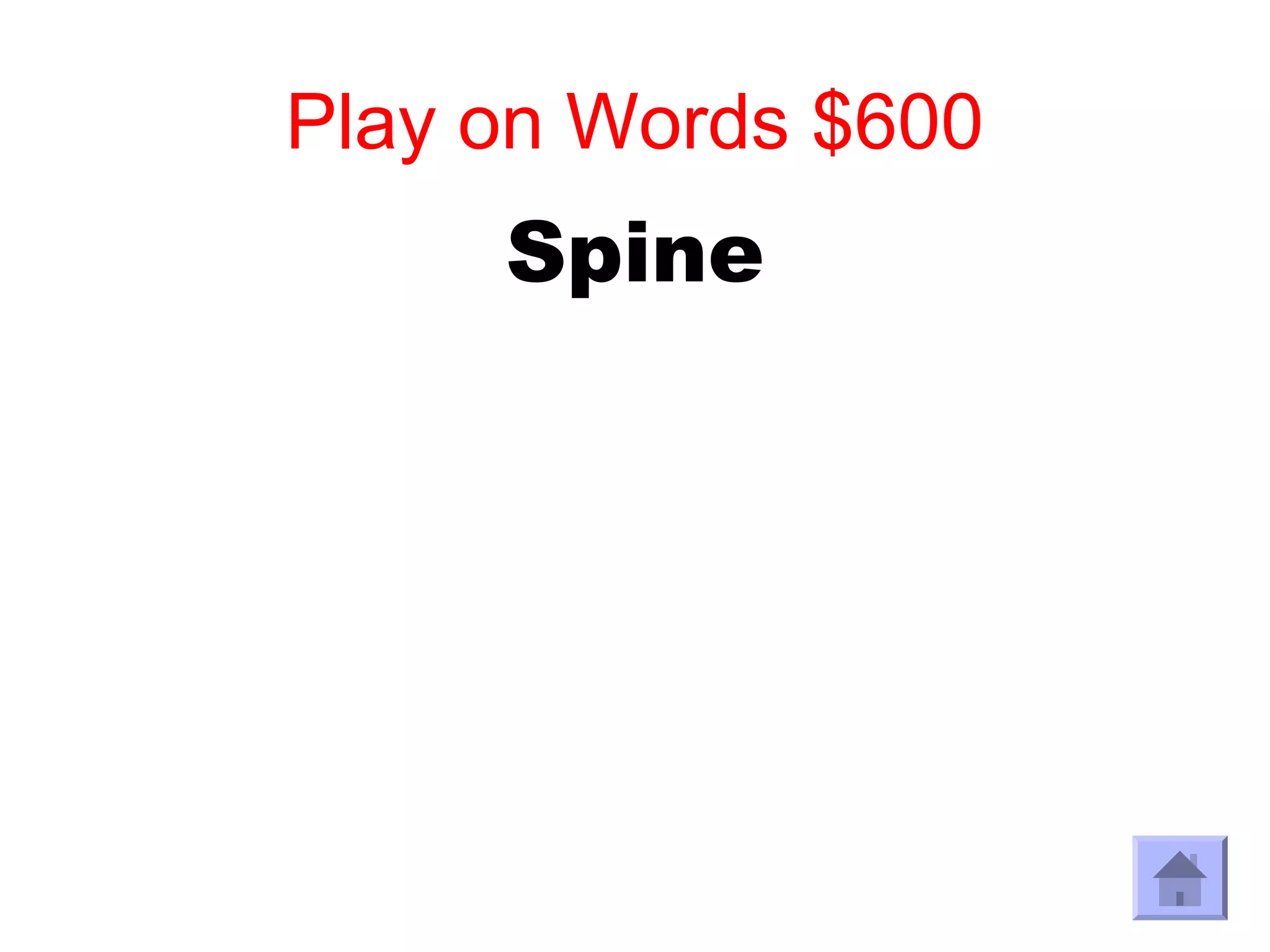 Play on Words $600
     Spine
 