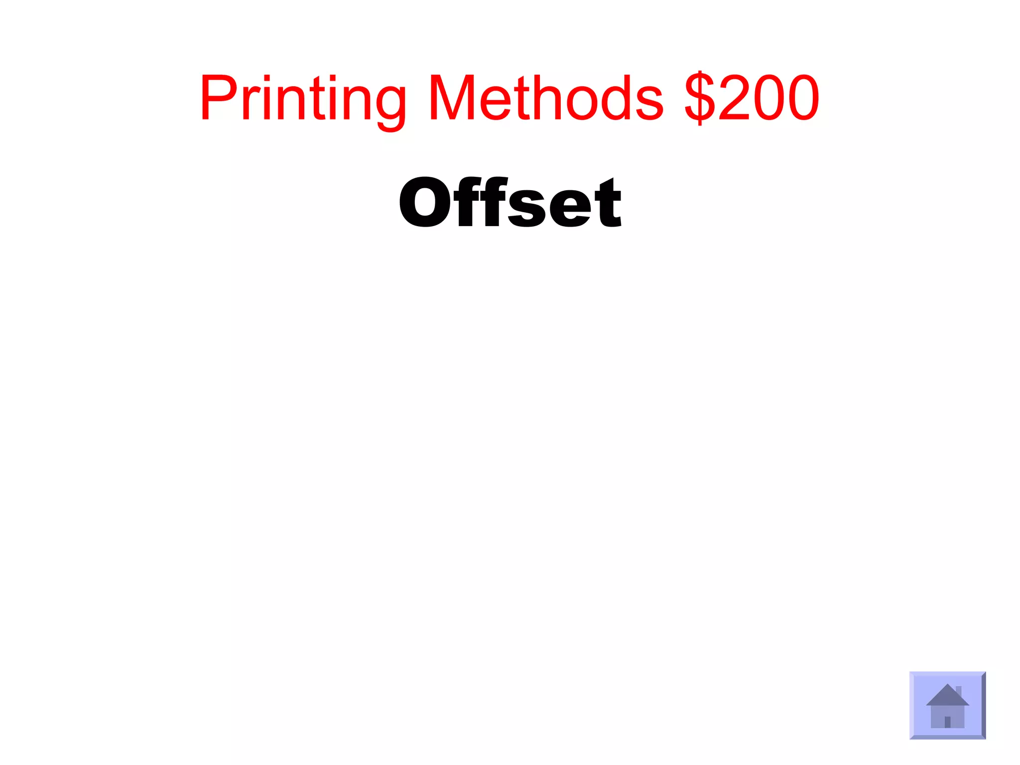Printing Methods $200
      Offset
 