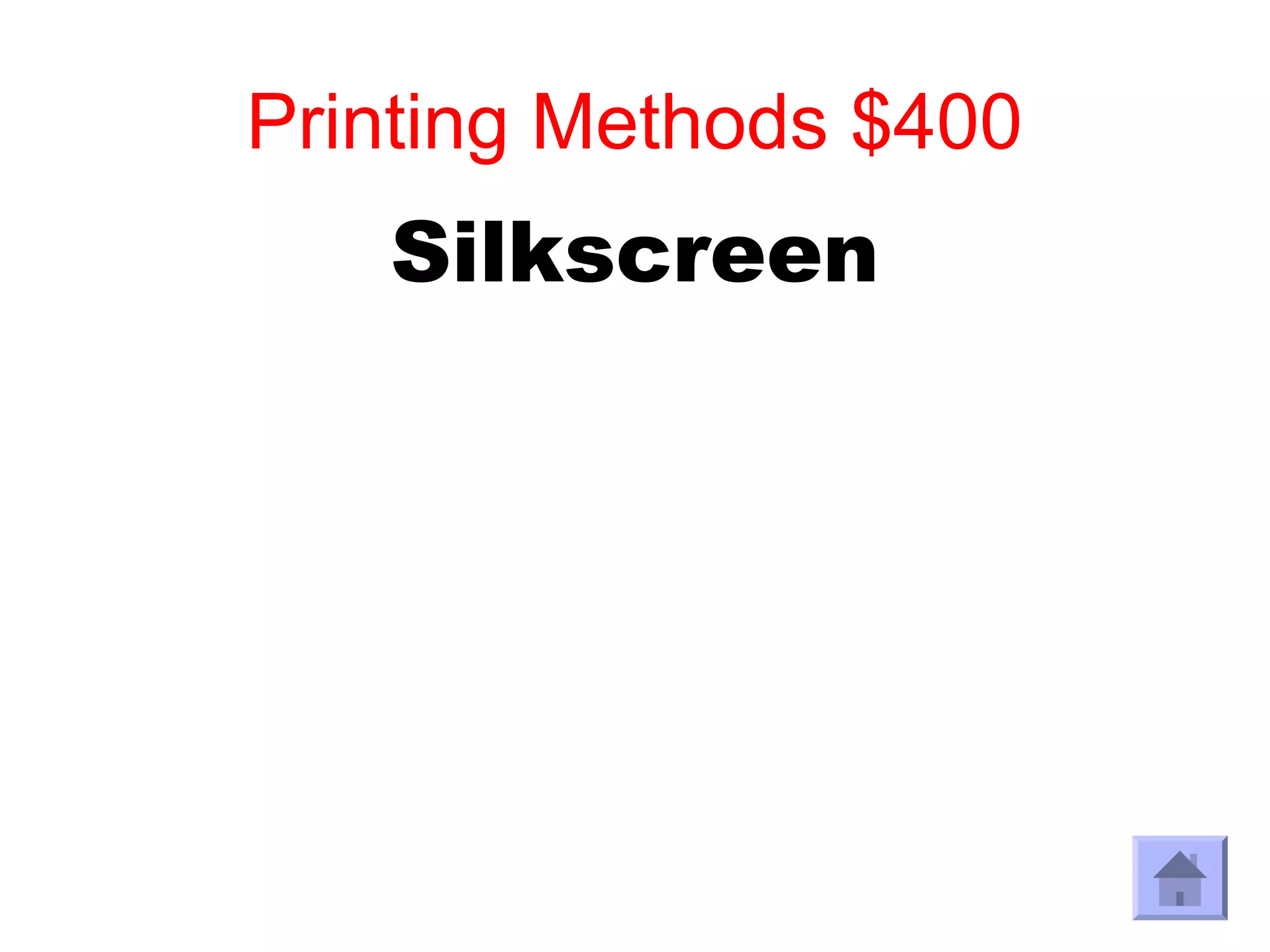 Printing Methods $400
   Silkscreen
 