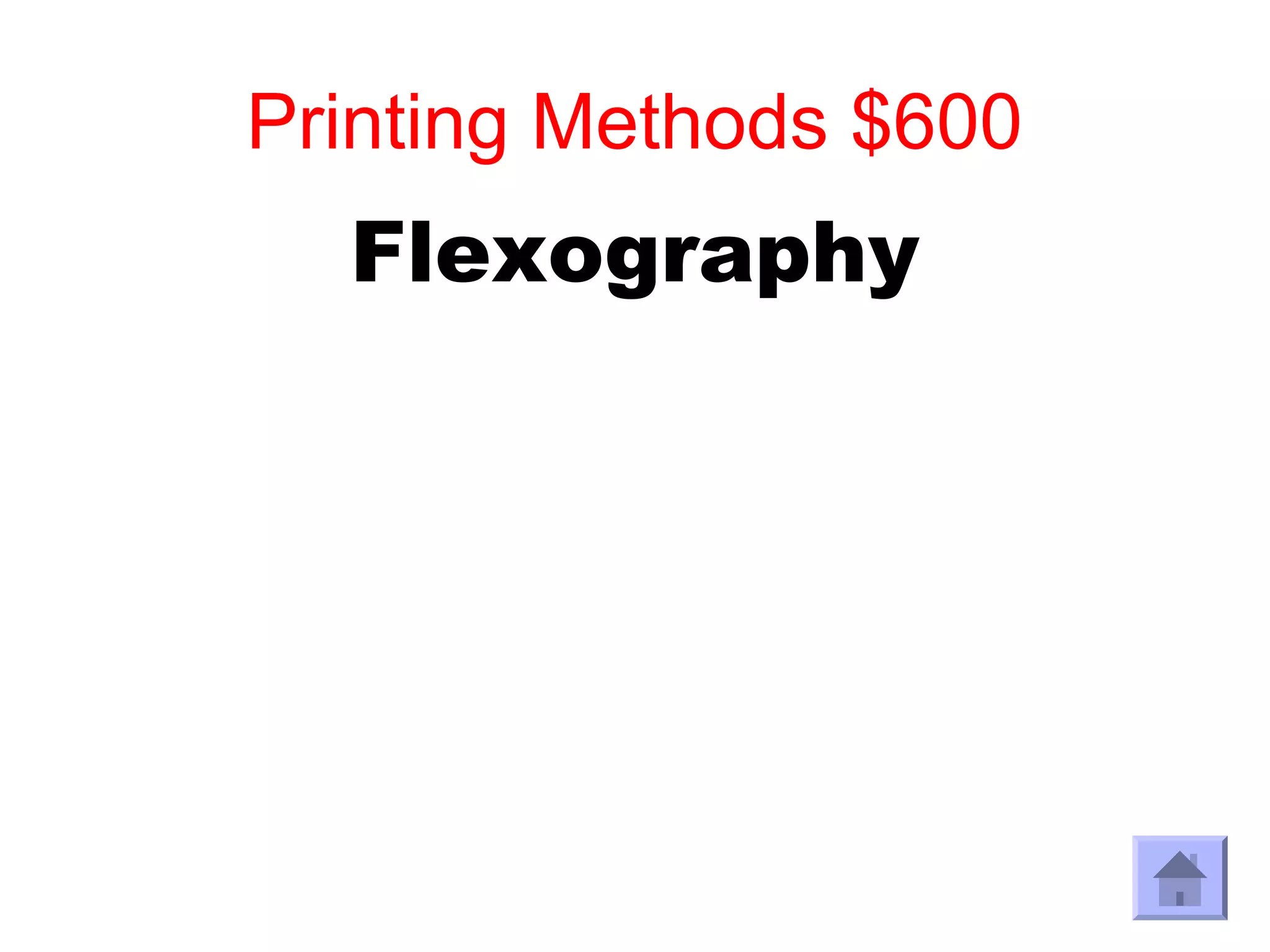 Printing Methods $600
  Flexography
 