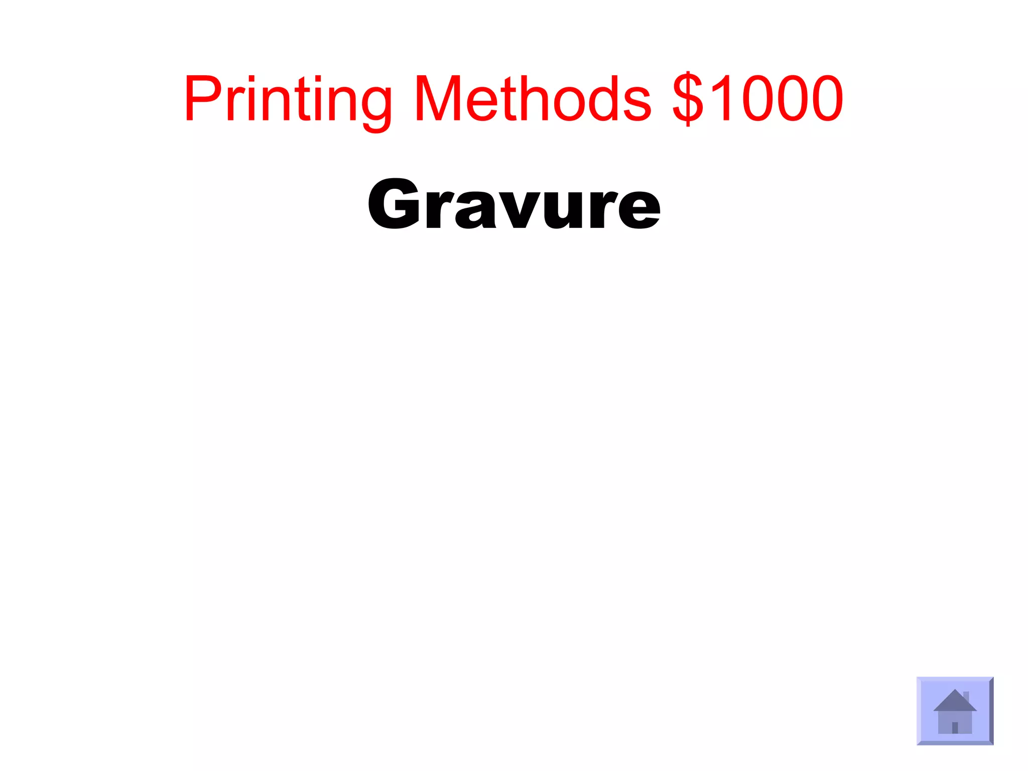 Printing Methods $1000
      Gravure
 