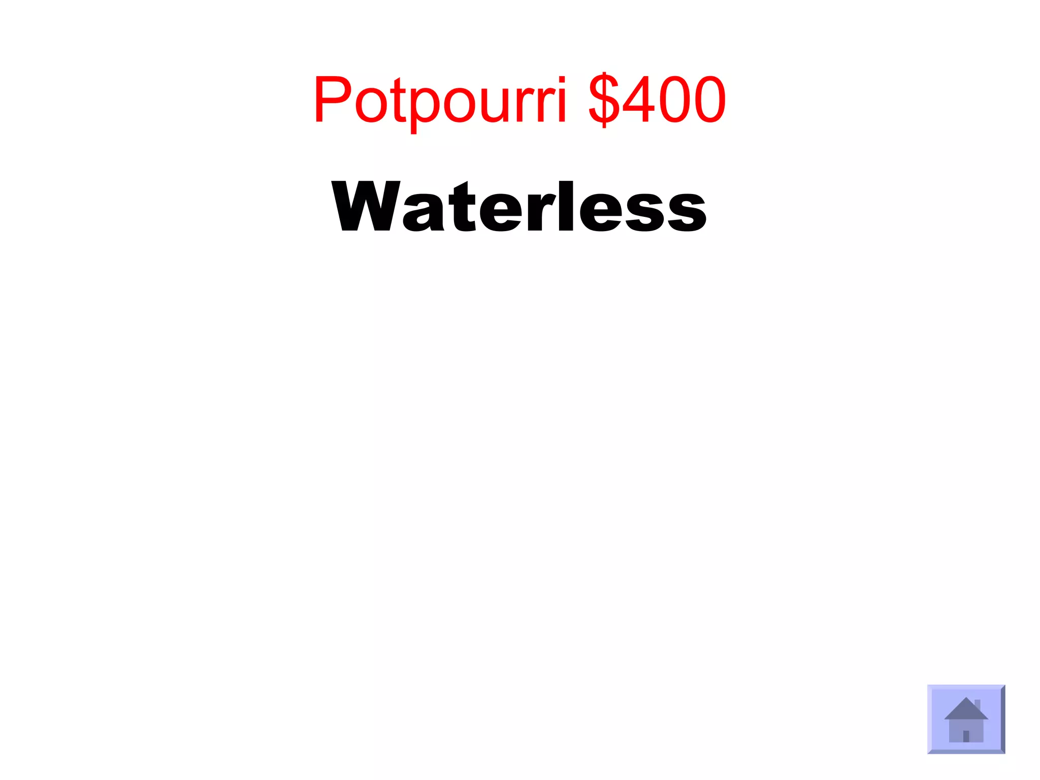 Potpourri $400
Waterless
 