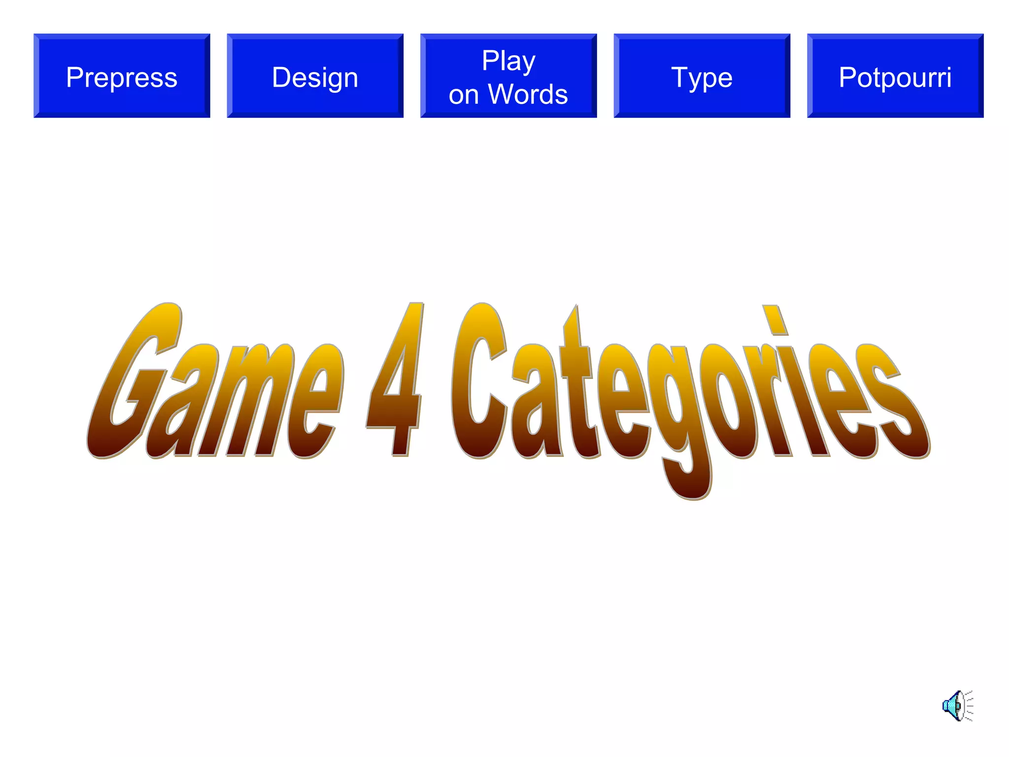 Play
Prepress   Design              Type   Potpourri
                    on Words
 