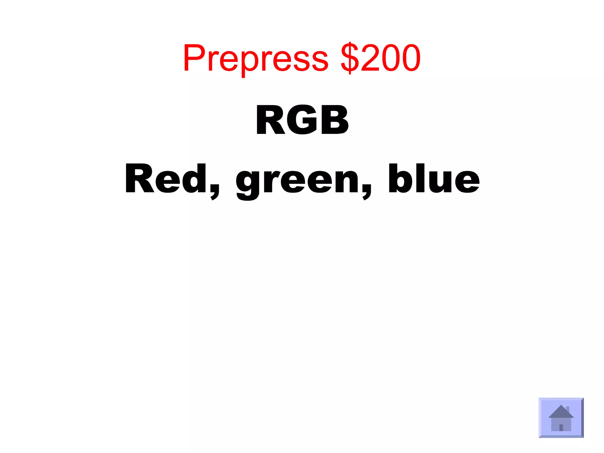 Prepress $200
      RGB
Red, green, blue
 