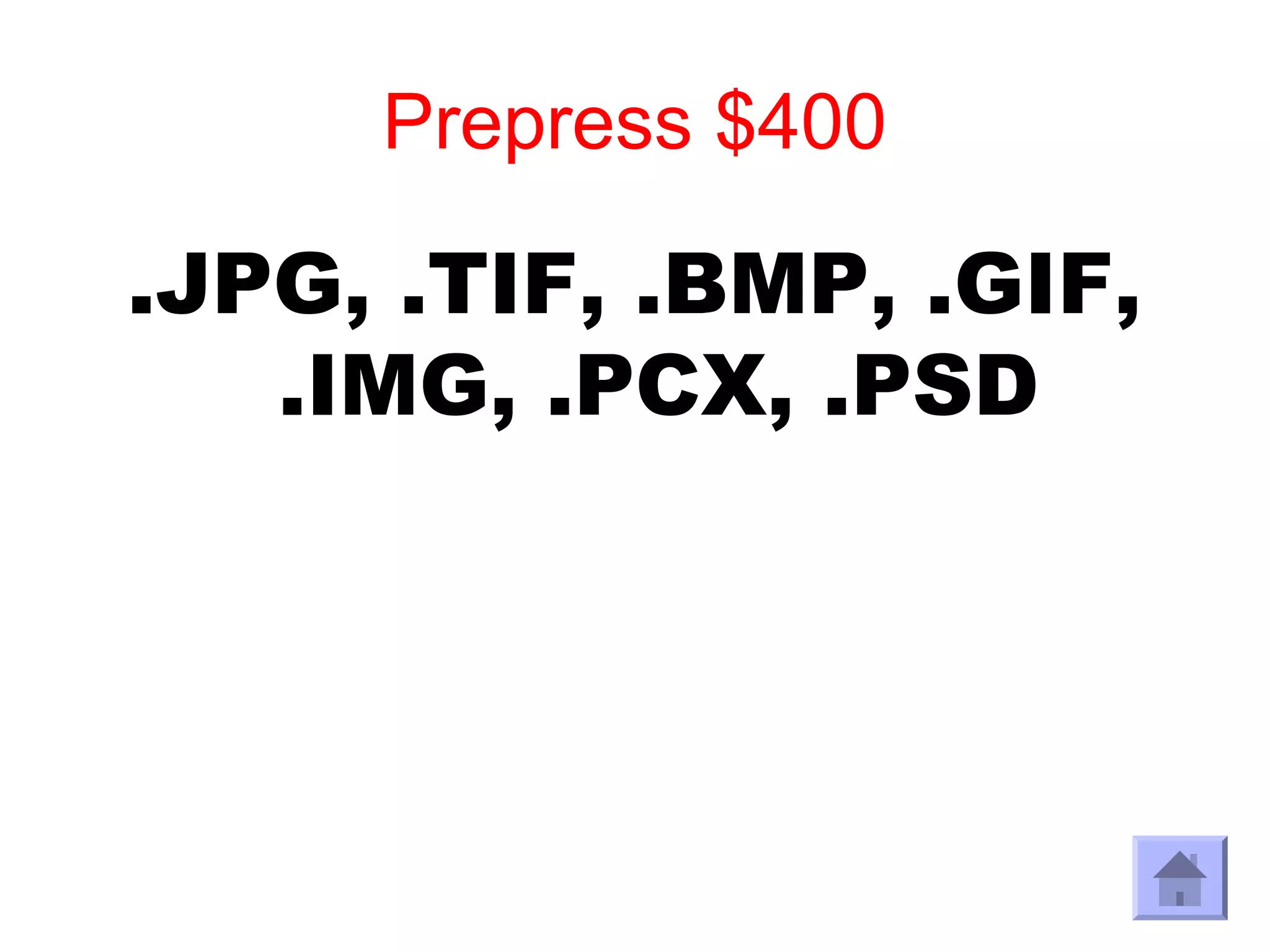 Prepress $400

.JPG, .TIF, .BMP, .GIF,
   .IMG, .PCX, .PSD
 
