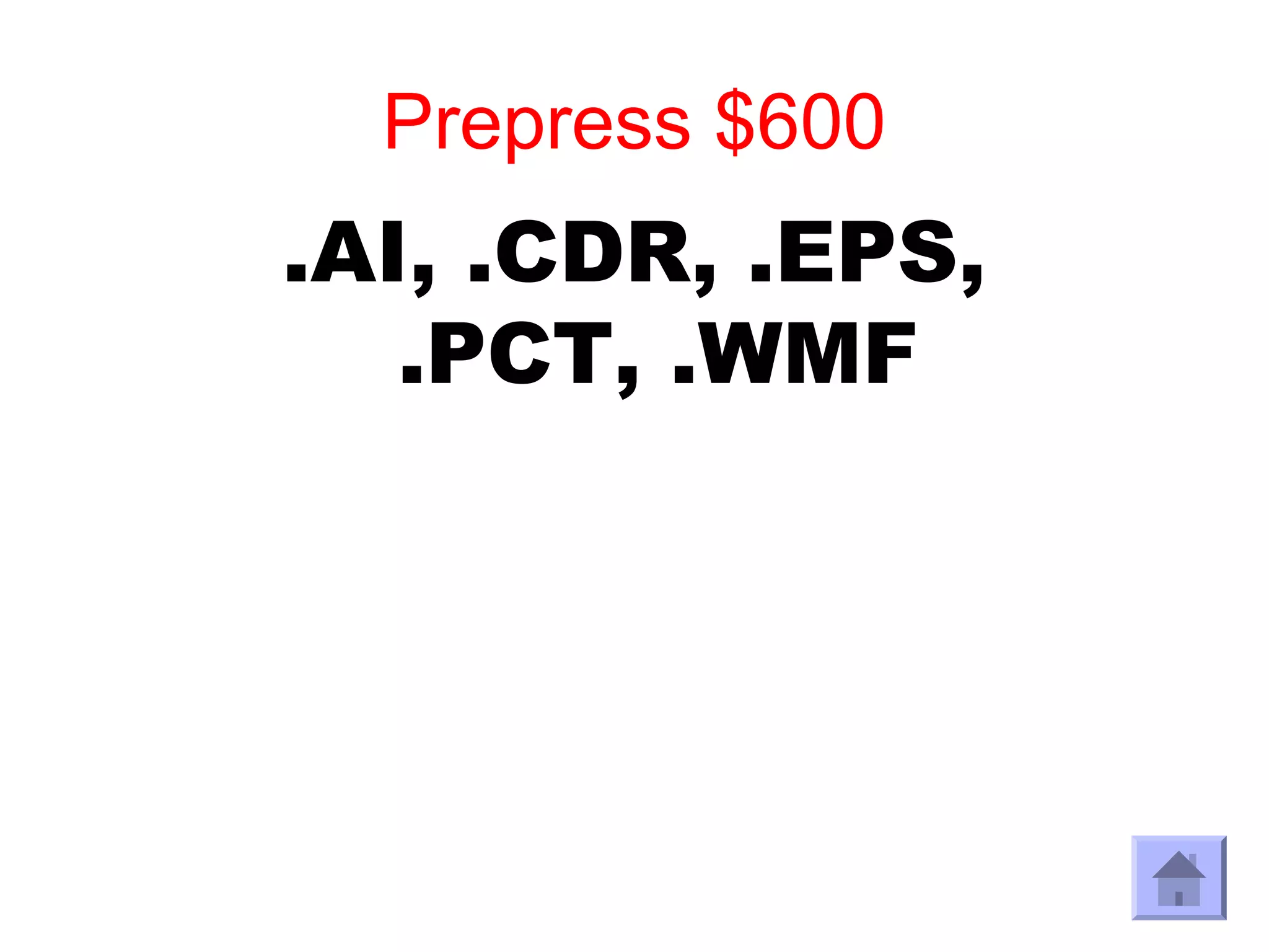 Prepress $600
.AI, .CDR, .EPS,
   .PCT, .WMF
 