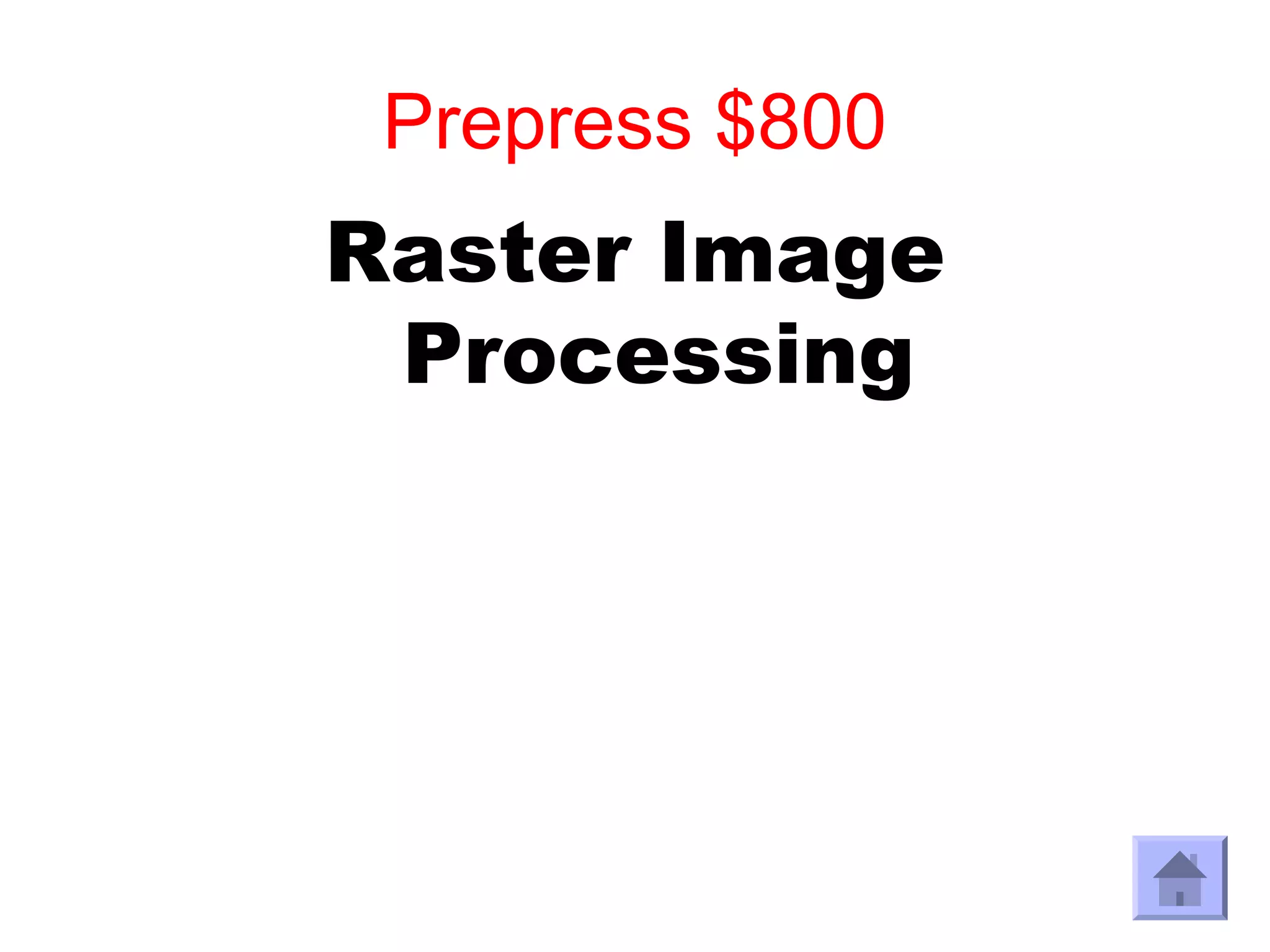 Prepress $800
Raster Image
 Processing
 