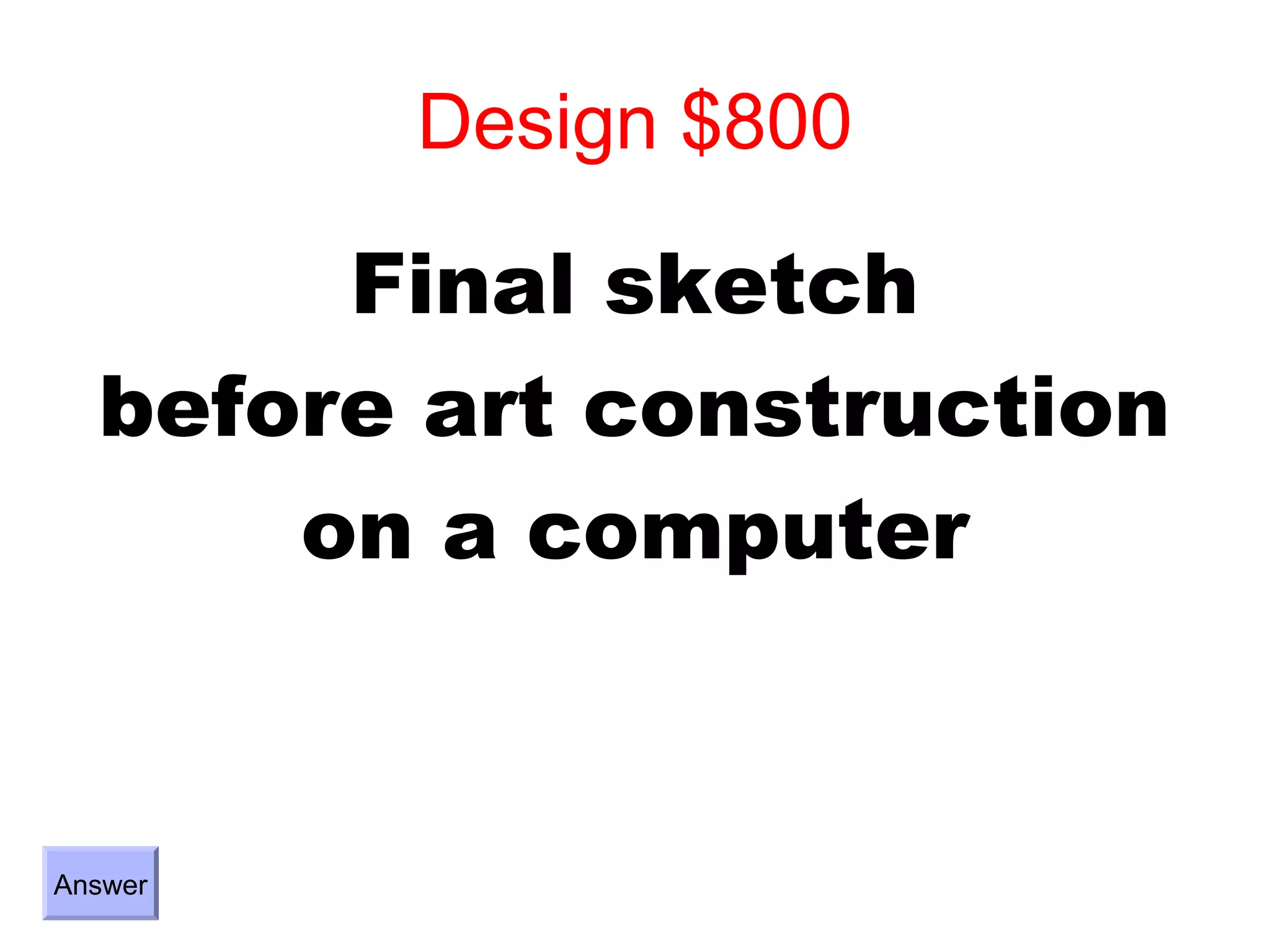 Design $800

       Final sketch
  before art construction
      on a computer


Answer
 
