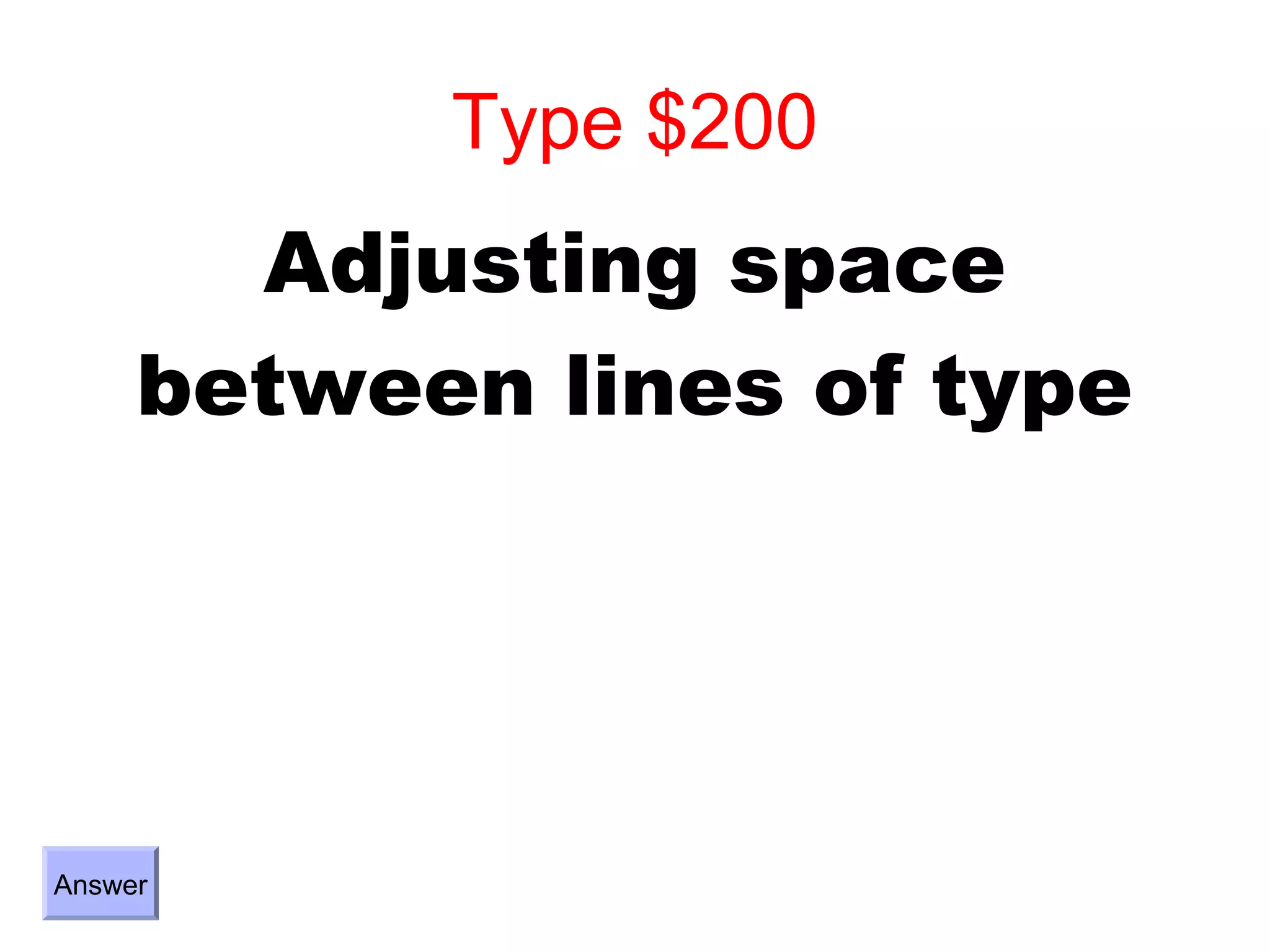 Type $200
       Adjusting space
     between lines of type




Answer
 