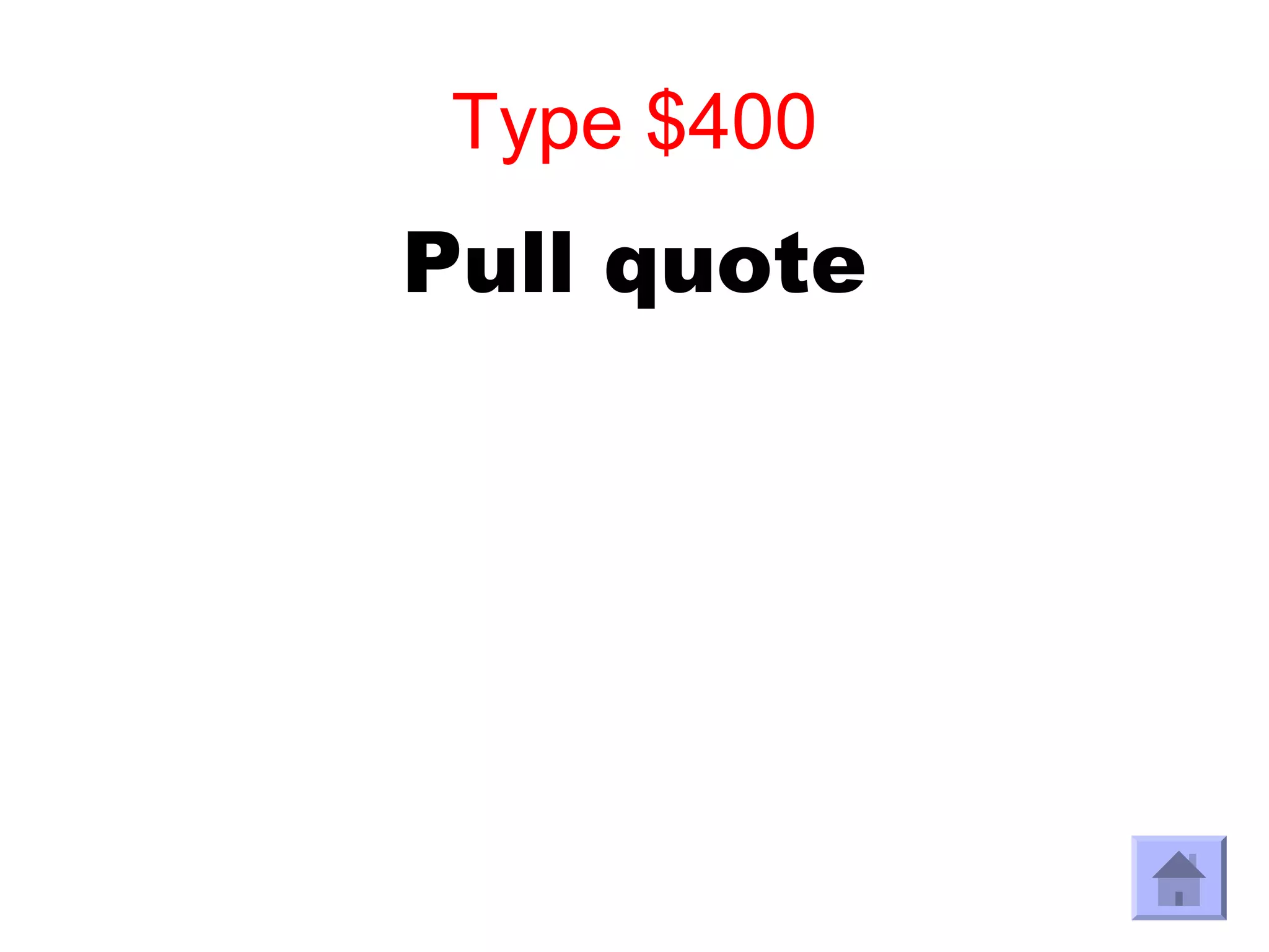 Type $400
Pull quote
 