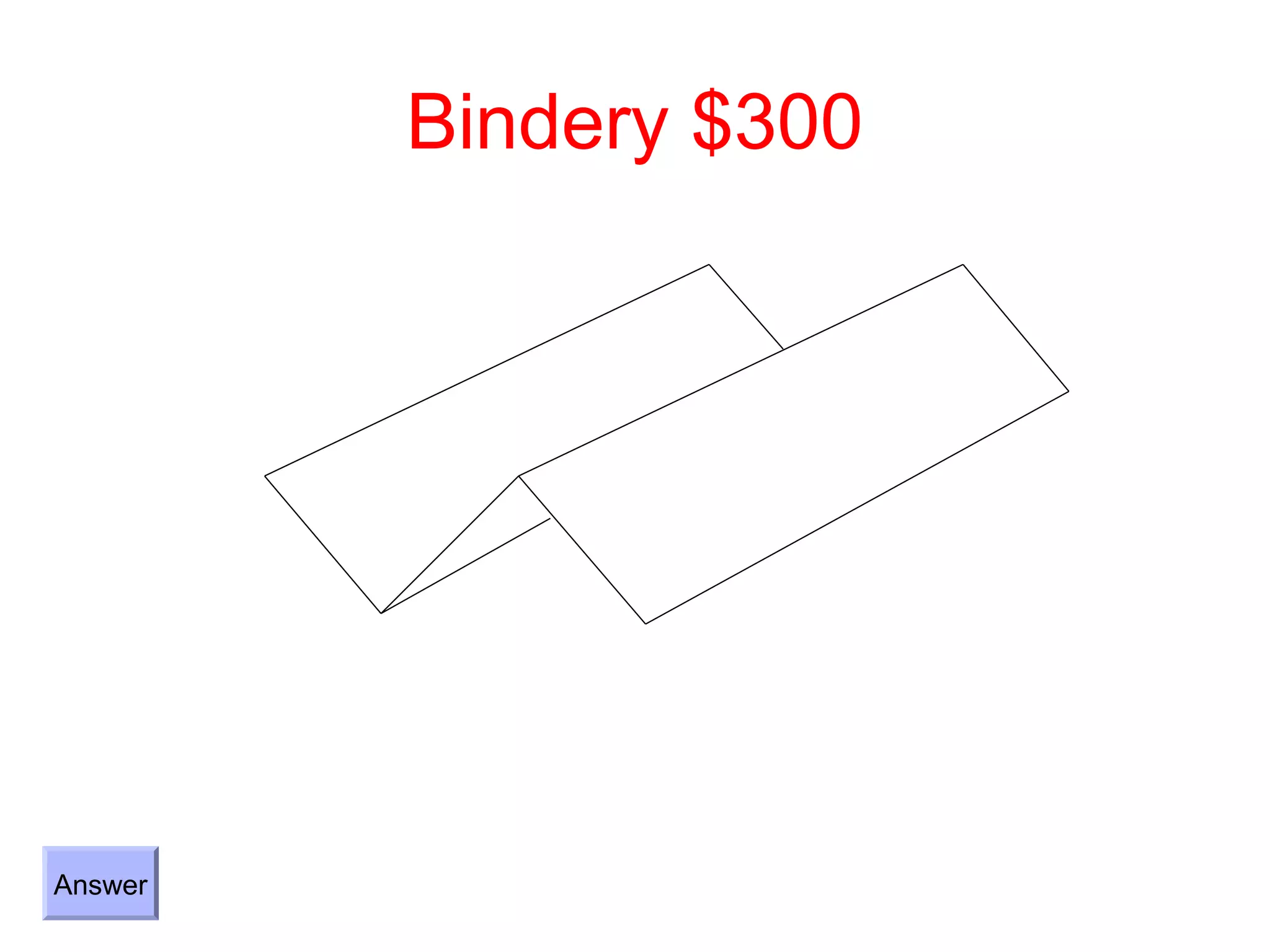 Bindery $300




Answer
 