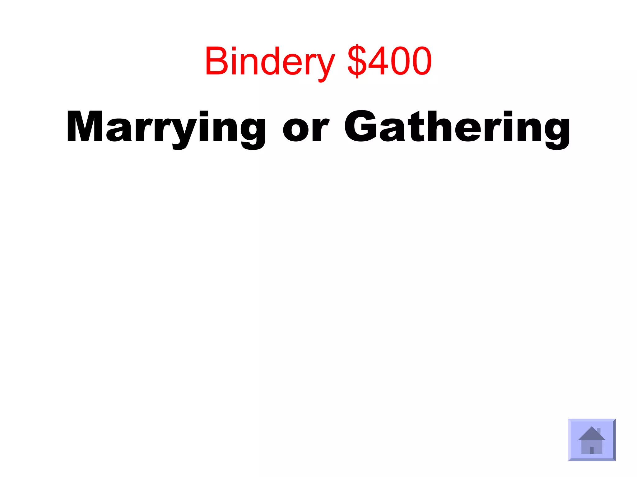 Bindery $400
Marrying or Gathering
 
