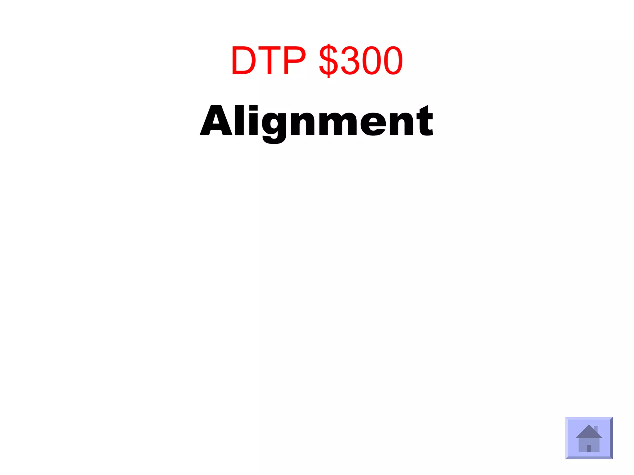DTP $300
Alignment
 