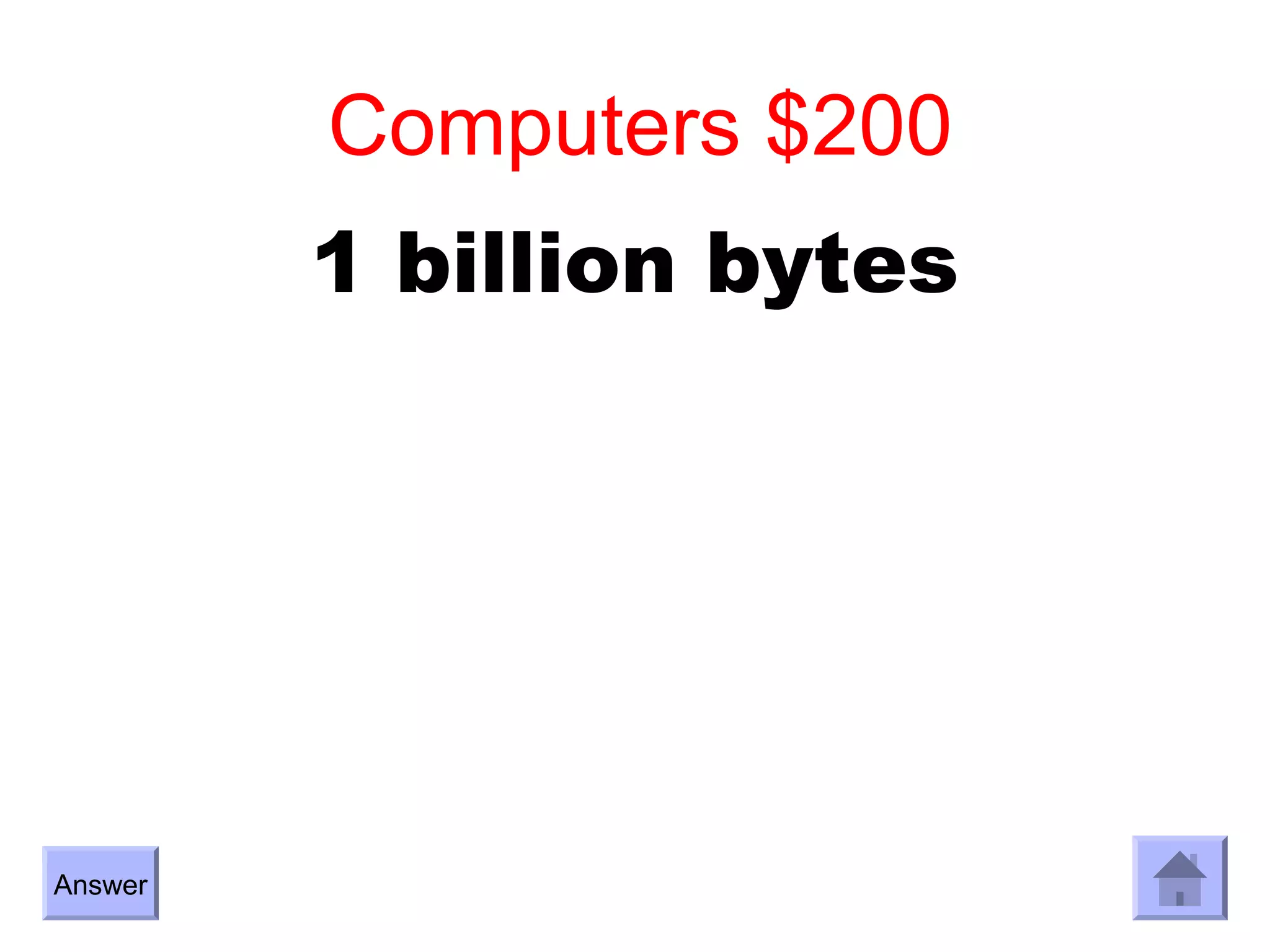 Computers $200
         1 billion bytes




Answer
 