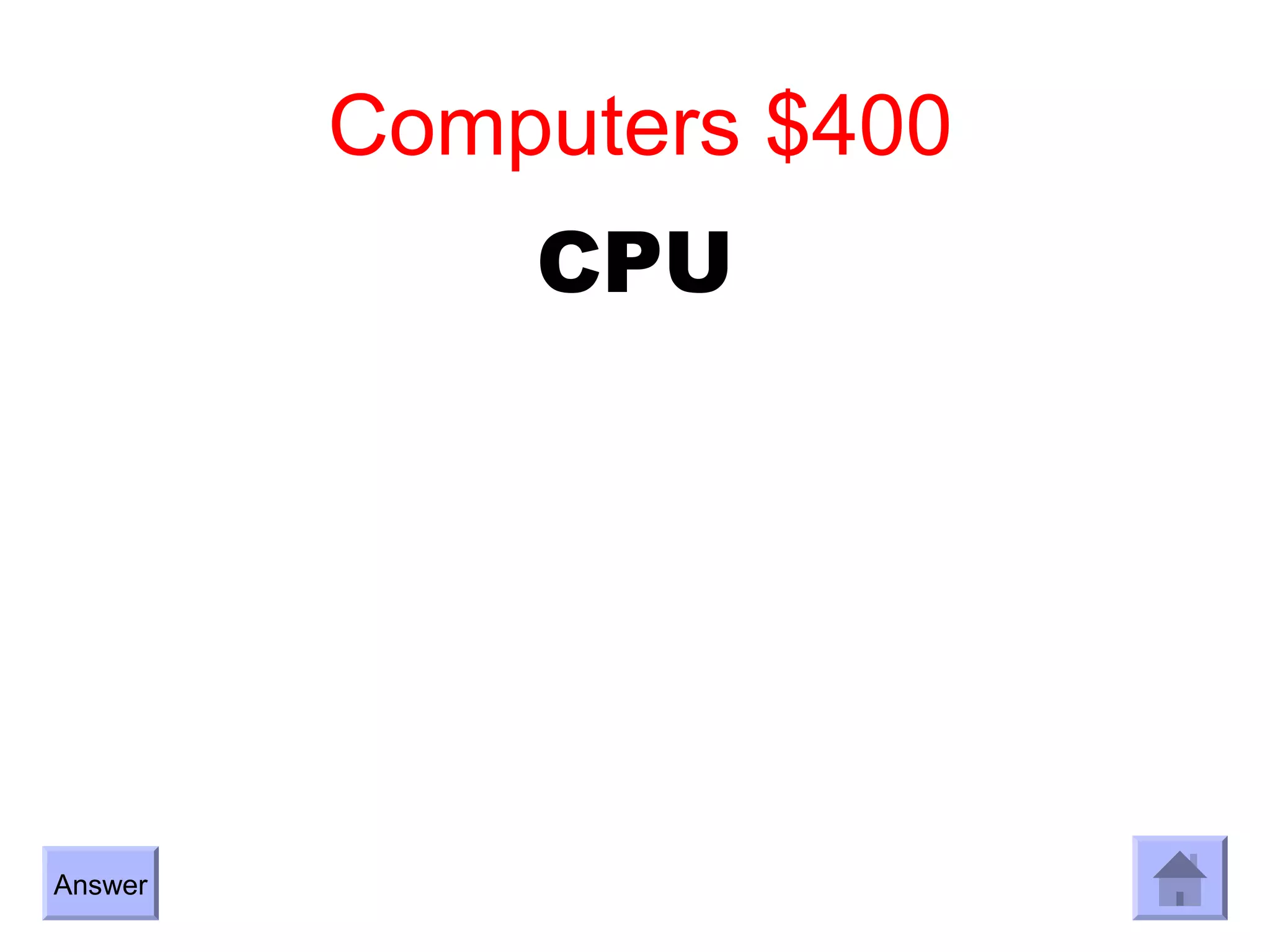 Computers $400
             CPU




Answer
 