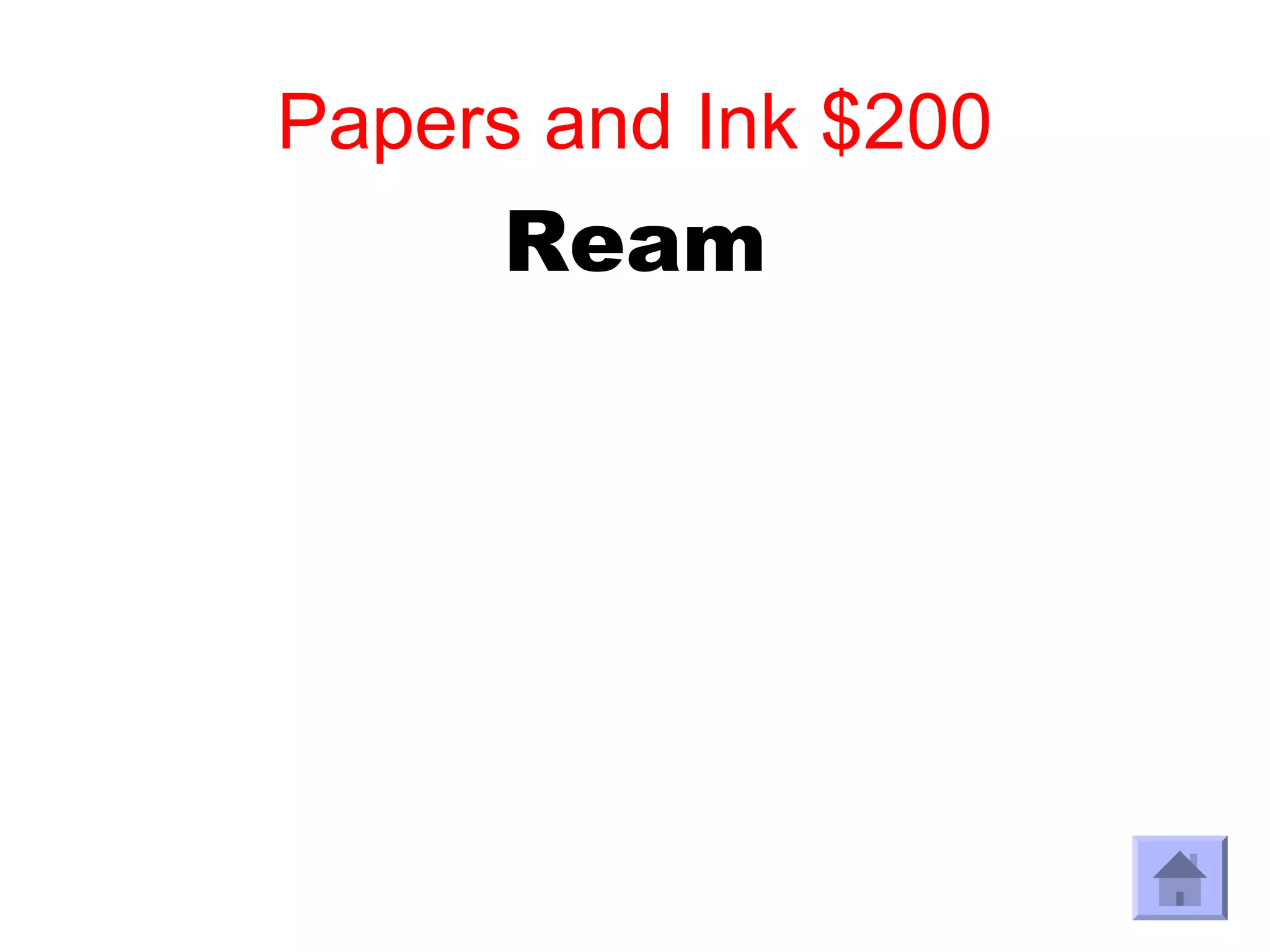 Papers and Ink $200
      Ream
 