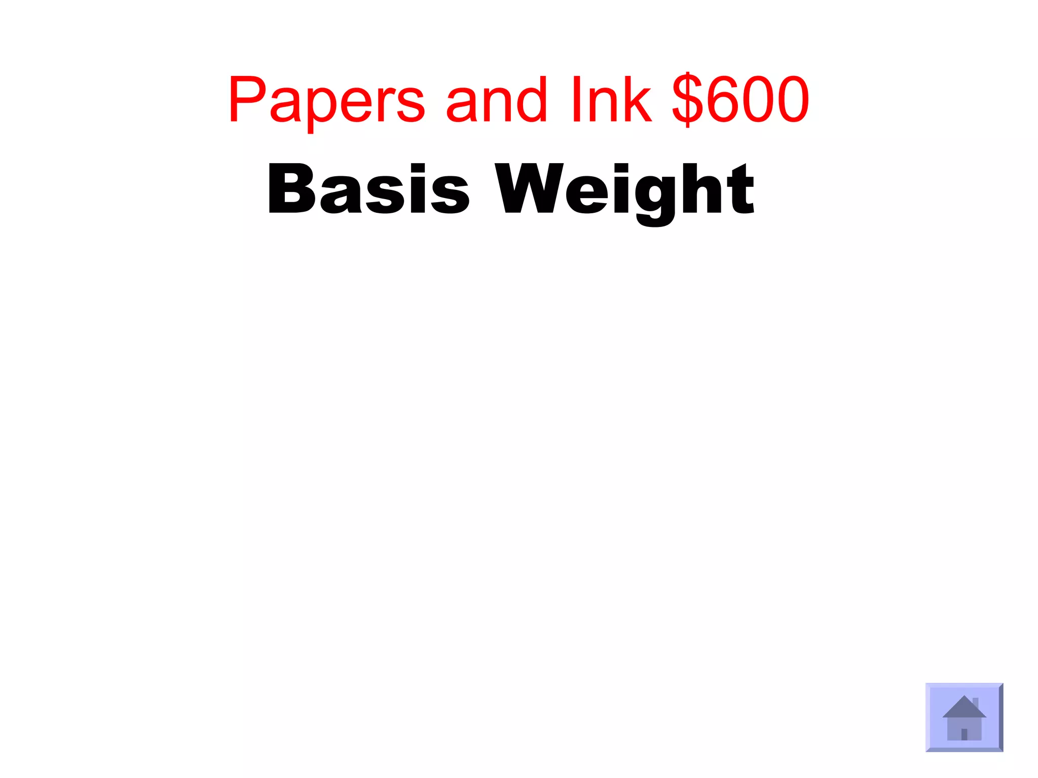Papers and Ink $600
 Basis Weight
 