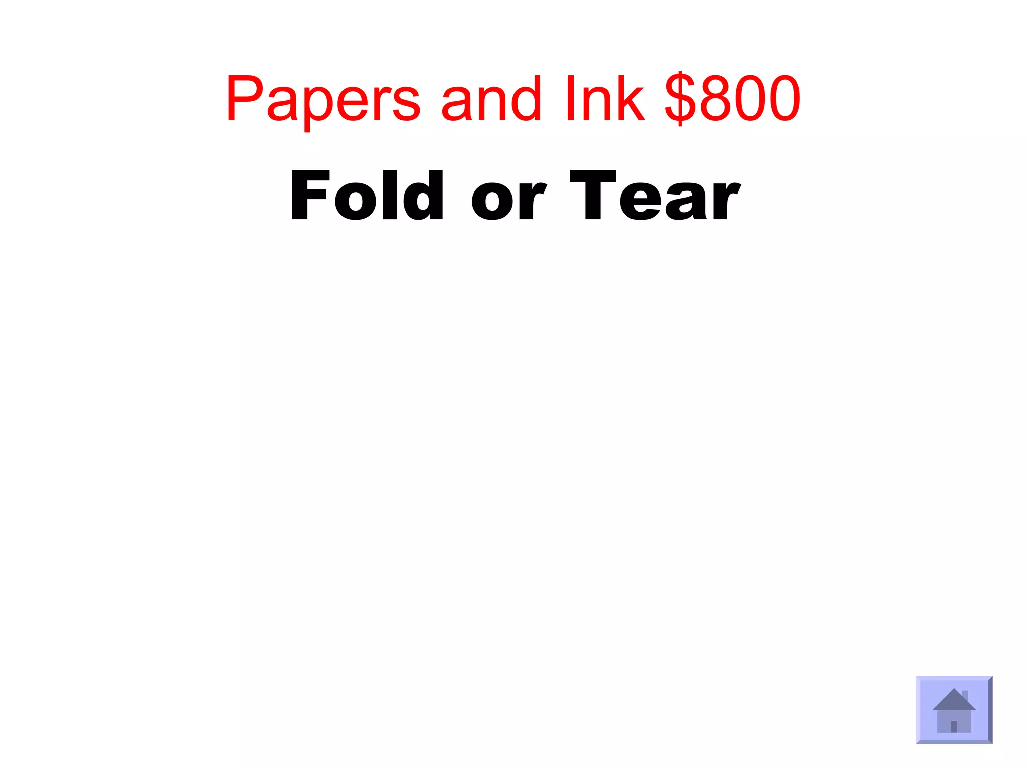 Papers and Ink $800
  Fold or Tear
 